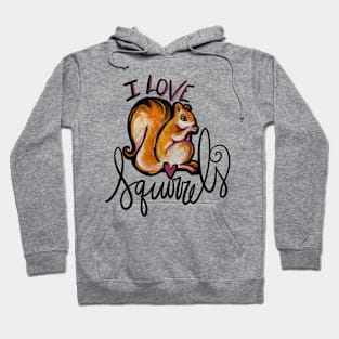 I Love Squirrels For Real I Love Them Hoodie